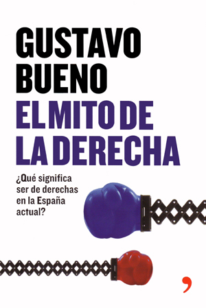 Gustavo Bueno, El mito de la Derecha, Temas de Hoy, Madrid 2008, 319 páginas