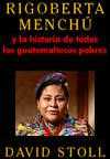 David Stoll, Rigoberta Menchú y la historia de todos los guatemaltecos pobres
