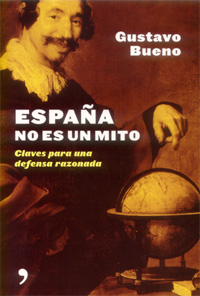 Gustavo Bueno, España no es un mito. Claves para una defensa razonada, Temas de Hoy, Madrid 2005, 302 páginas