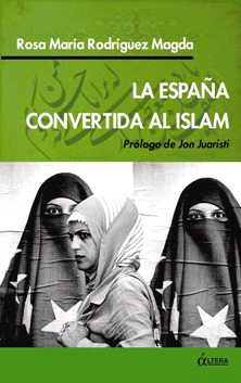Rosa María Rodríguez Magda, La España convertida al Islam, prólogo de Jon Juaristi, Áltera, Madrid 2006