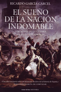 Ricardo García Cárcel, El sueño de la nación indomable. Los mitos de la guerra de la independencia, Temas de Hoy, Madrid 2007