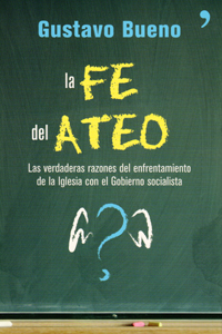 Gustavo Bueno, La fe del ateo, Temas de Hoy, Madrid 2007, 382 páginas