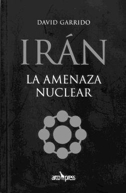David Garrido, Irán. La amenaza nuclear, Arcopress, Córdoba 2006