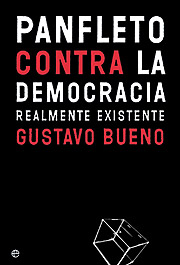 Gustavo Bueno, Panfleto contra la democracia realmente existente, La Esfera de los Libros, Madrid 2004